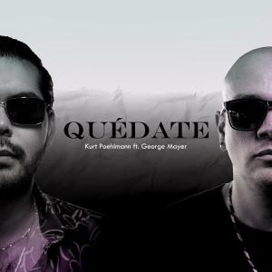 收聽Kurt Poehlmann的QUÉDATE (feat. George Mayer) (Explicit)歌詞歌曲