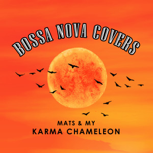 ดาวน์โหลดและฟังเพลง Karma Chameleon พร้อมเนื้อเพลงจาก Bossa Nova Covers