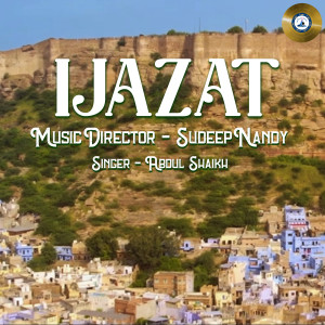 Listen to Ijazat song with lyrics from Abdul Shaikh