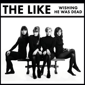 The Like的專輯Wishing He Was Dead