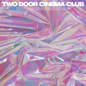 收聽Two Door Cinema Club的Bad Decisions (Yuksek Remix)歌詞歌曲