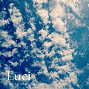 Listen to Lucy in the Sky with Diamonds song with lyrics from Luci