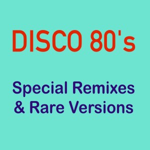 Various Artists的專輯DISCO 80's - Special Remixes & Rare Versions