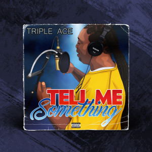 Album Tell Me Something (Explicit) from Triple Ace