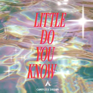 收聽Campsite Dream的Little Do You Know歌詞歌曲