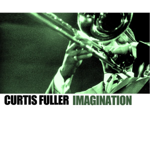 收聽Curtis Fuller的Imagination歌詞歌曲