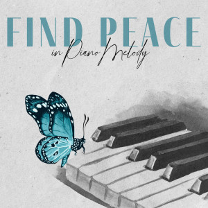 Album Find Peace in Piano Melody - Deep Relax Thanks Jazz Melody - Heal Your Mind from Peaceful Piano Music Collection