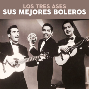 Los Tres Ases的專輯Sus Mejores Boleros