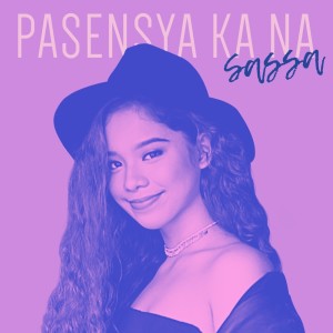 Sassa的专辑Pasensya Ka Na