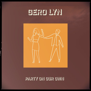 Listen to Party on Our Own song with lyrics from Gero Lyn