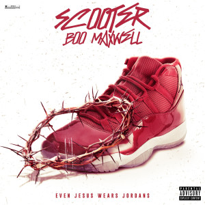 Album Even Jesus Wears Jordans (Explicit) from Scooter Boo Maxwell