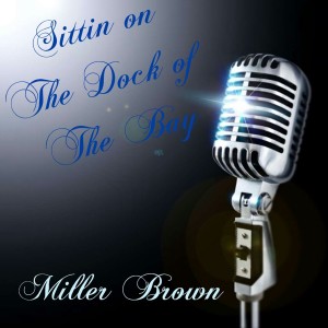 ดาวน์โหลดและฟังเพลง Sittin on the Dock of the Bay พร้อมเนื้อเพลงจาก Miller Brown
