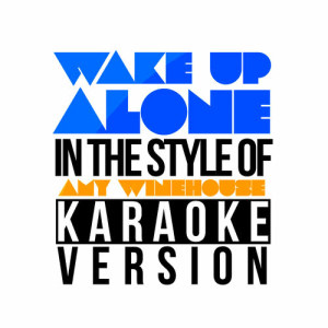 ดาวน์โหลดและฟังเพลง Wake up Alone (In the Style of Amy Winehouse) [Karaoke Version] (伴奏) พร้อมเนื้อเพลงจาก Karaoke - Ameritz
