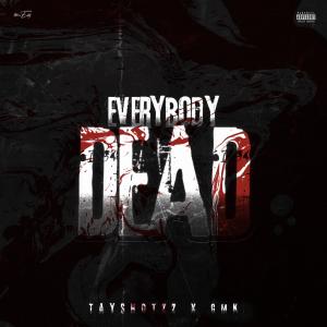 Dengarkan Everybody Dead (feat. Gmk) (Explicit) lagu dari TAYSHOTZZ dengan lirik