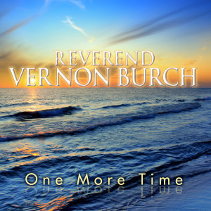 ดาวน์โหลดและฟังเพลง One More Time พร้อมเนื้อเพลงจาก Reverend Vernon Burch