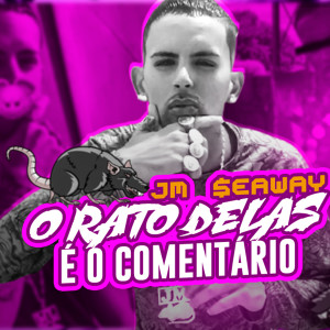 收聽JM Seaway的O Rato Delas É o Comentário歌詞歌曲