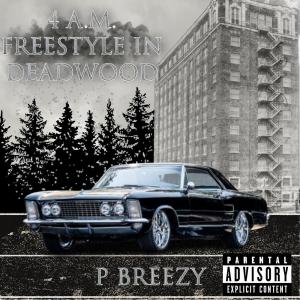 收聽P Breezy的4 a.m Freestyle In Deadwood (Explicit)歌詞歌曲
