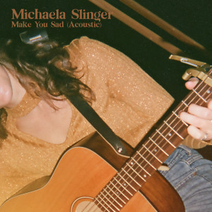 ดาวน์โหลดและฟังเพลง Make You Sad (Acoustic) พร้อมเนื้อเพลงจาก Michaela Slinger