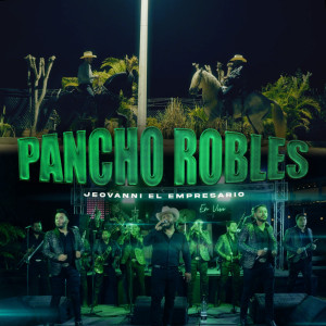 Jeovanni El Empresario的專輯Pancho Robles (En Vivo)