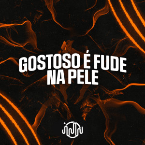 ดาวน์โหลดและฟังเพลง Gostoso É Fude Na Pele (Explicit) พร้อมเนื้อเพลงจาก DJ GHR