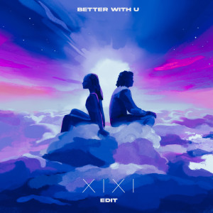 收聽Montmartre的Better With U (XIXI Edit)歌詞歌曲