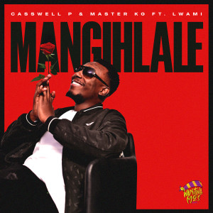 Casswell P的專輯Mangihlale (feat. Lwami)