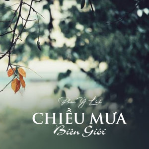 Listen to Chiều Mưa Biên Giới song with lyrics from Phan Ý Linh