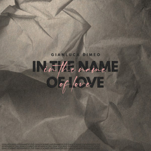 Listen to In the Name of Love song with lyrics from Gianluca Dimeo