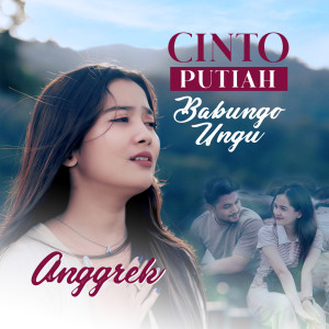 Listen to Cinto Putiah Babungo Ungu song with lyrics from Anggrek
