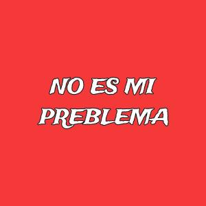 收聽MezyBeats的NO ES MI PROBLEMA (ES SU PROBLEMA)歌詞歌曲