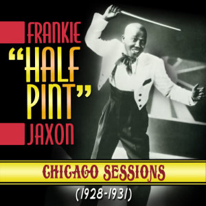 อัลบัม Chicago Sessions 1928-1931 ศิลปิน Frankie 'Half-Pint' Jaxon