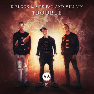 ดาวน์โหลดและฟังเพลง Trouble พร้อมเนื้อเพลงจาก D-Block & S-te-Fan