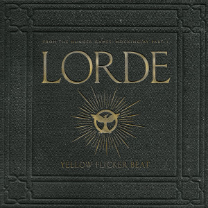 ดาวน์โหลดและฟังเพลง Yellow Flicker Beat (From The Hunger Games: Mockingjay Part 1) พร้อมเนื้อเพลงจาก Lorde