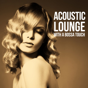 Album Acoustic Lounge (With a Bossa Touch) oleh Various Artists