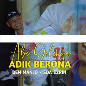 ดาวน์โหลดและฟังเพลง Abe Gelenya Adik Berona พร้อมเนื้อเพลงจาก Eda Ezrin