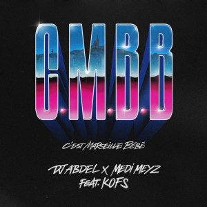 收聽DJ Abdel的CMBB (C'est Marseille Bébé) (feat. Kofs)歌詞歌曲