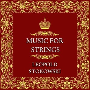 Leopold Stokowski & His Orchestra的專輯Music For Strings