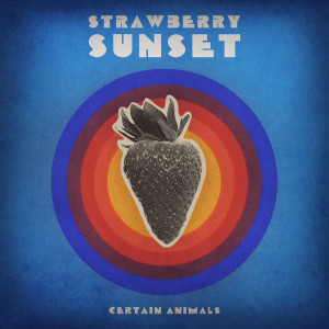 Album Strawberry Sunset from Certain Animals