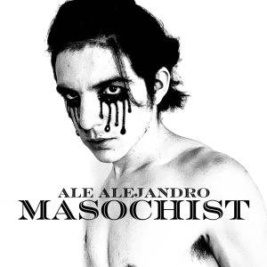 收聽Ale Alejandro的MASOCHIST歌詞歌曲