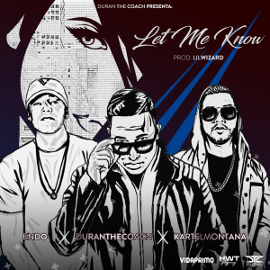 Listen to Let Me Know (feat. Kartel Montana & Endo) (Explicit) song with lyrics from Duran The Coach
