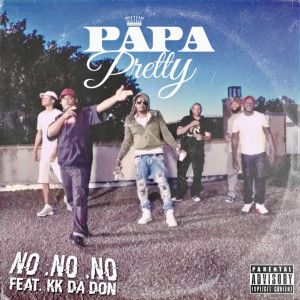 Dengarkan No No No (feat. Kk da Don) (Explicit) lagu dari Papa Pretty dengan lirik
