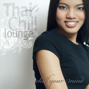 อัลบัม Thai Chill Lounge, Vol. 1 (Chill Your Mind) ศิลปิน Various Artists