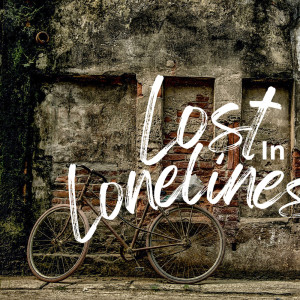 Lost in Loneliness