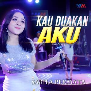收听Sabila Permata的Kau Duakan Aku歌词歌曲