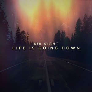 Sir Giant的专辑Life Is Going Down