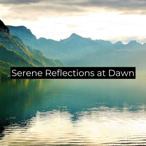 Album Serene Reflections at Dawn (Relaxing music for sleep) oleh Sound Therapy Masters
