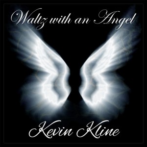Kevin Kline的專輯Waltz with an Angel (2005 Version)