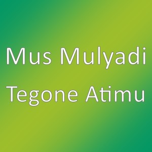 Album Tegone Atimu oleh Mus Mulyadi