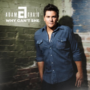 ดาวน์โหลดและฟังเพลง Why Can't She พร้อมเนื้อเพลงจาก Adam Craig