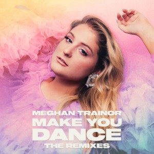 ดาวน์โหลดและฟังเพลง Make You Dance (Lash Remix) (Lash Remix|Explicit) พร้อมเนื้อเพลงจาก Meghan Trainor